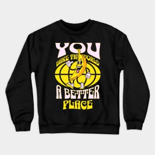 You Bake The World A Better Place Funny Quote Crewneck Sweatshirt